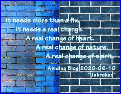 It needs more than a fix. It needs a real change. A real change of heart. A real change of nature. A real change of spirit. #AntiRacism #RealChange #AbidingBlog2020Unbroken